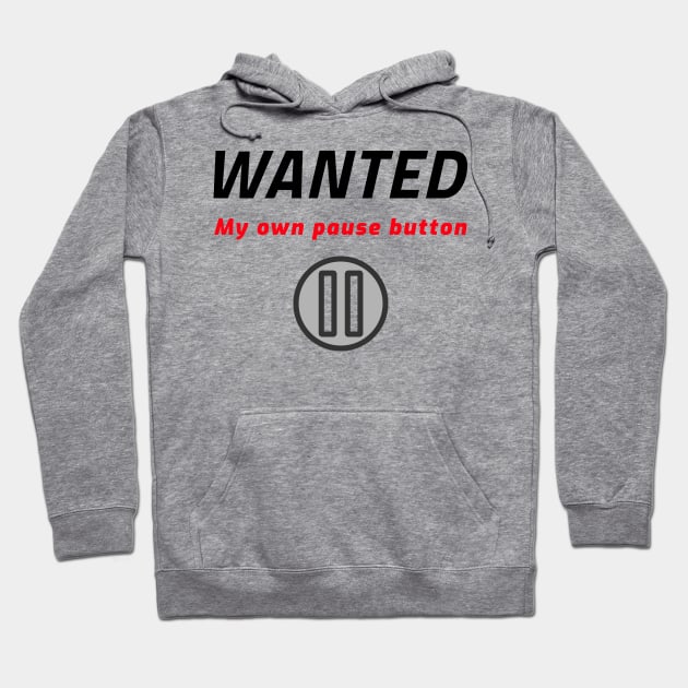 Wanted - My own pause botton Hoodie by Cyberchill